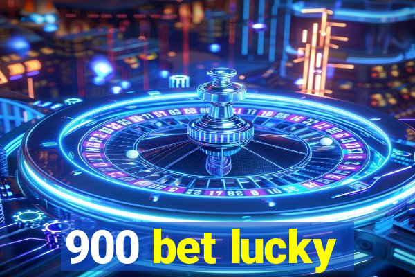 900 bet lucky